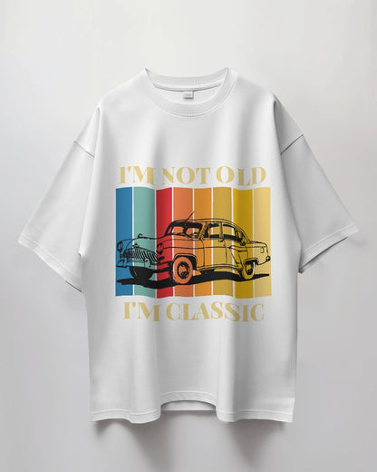 Timeless Classic: "I'm Not Old, I'm Classic" Oversized T-Shirt